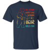 A Bear Kills You Exclusive Apparels Go Outside Worst Case Scenario Unisex T-Shirt