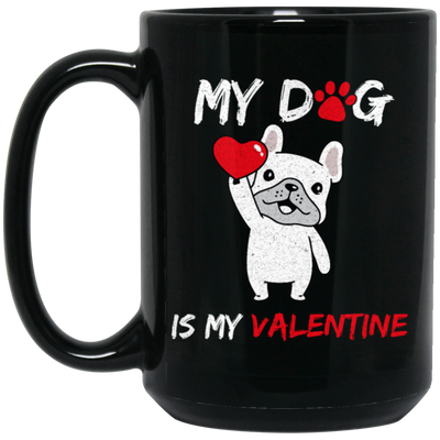 Valentine Gift My Dog Is My Valentine Love Dog Gift