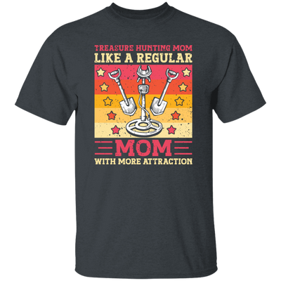 Treasure Hunting Mom Like A Regular, Mom With More Attraction Gift Unisex T-Shirt