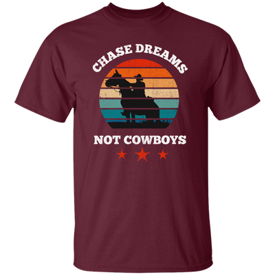 Be Love Your Life, Chase Dream, Not Cowboys, Best Gift For You, Best Dream Unisex T-Shirt