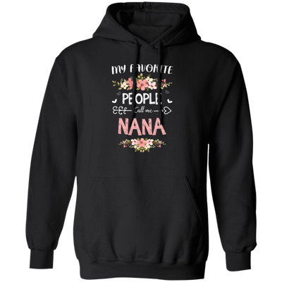 Nana Love Gift, My Favorite People Call Me Nana, Best Nana Ever, Grandma Gift Pullover Hoodie
