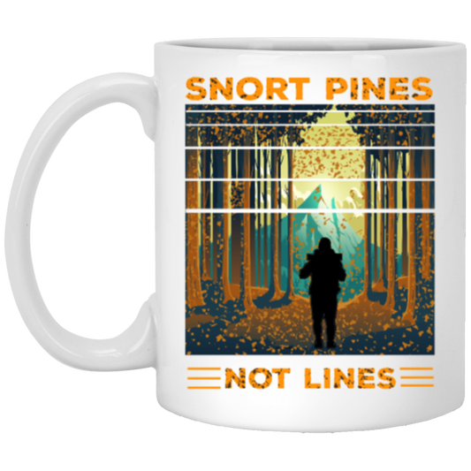 Snort Pines Not Lines Lovers, Lover Travel, Trip and Adventure Gift