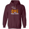 I Still Play With Tractors, Funny Gift For Farmer, Farming Gift Pullover Hoodie