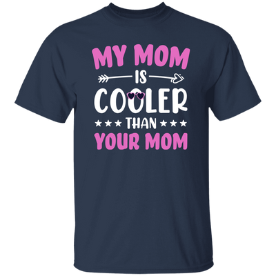 My Best Mom, My Mom Is Cooler Than Your Mom, Best Love Gift For Mother's Day Unisex T-Shirt