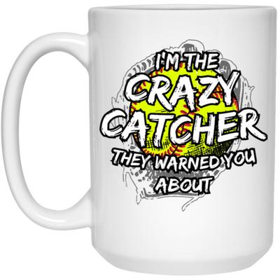 I Am The Crazy Catcher They Warned You About