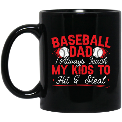 My Baseball Gift, Baseball Dad, I Always Teach My Kids To Hit And Steat, Love Baseball Black Mug