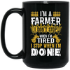 I'm A Farmer, Don't Top When I'm Tired I Stop Black Mug