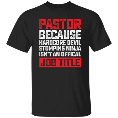 Love Pastor, Pastor Because Hardcore Devil Stomping Ninja Is Not An Official Job Title Unisex T-Shirt