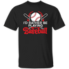 Best Baseball, I Would Rather Be Playing Baseball, Love Ball Sport, Best Sport Gift Unisex T-Shirt