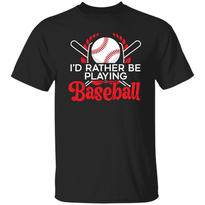 Best Baseball, I Would Rather Be Playing Baseball, Love Ball Sport, Best Sport Gift Unisex T-Shirt