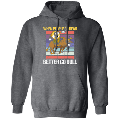 When People Go Bear Better Go Bull, Retro Bitcoin Gift, Love Bull Pullover Hoodie