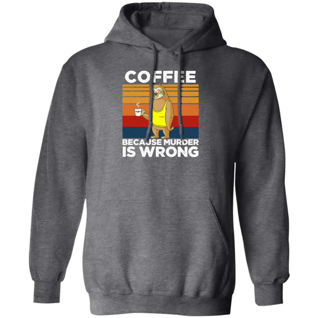 Coffee Lover Gift, Coffee because Murder Is Wrong, Retro Sloth, Sloth With Coffee Pullover Hoodie