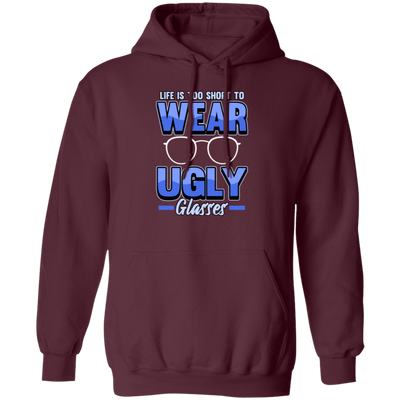 Life Is Too Short To Wear Ugly Glasses Gift