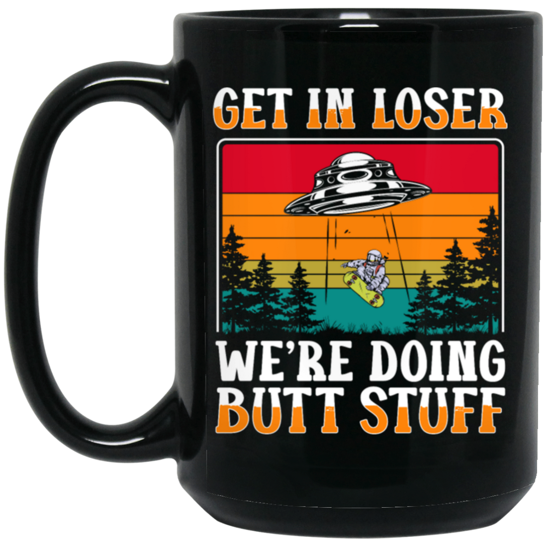 Extraterrestrial Space Universe Aliens Get In Loser We Are Doing Butt Stuff