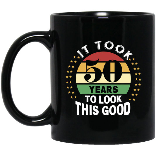 Took 50 Years To Look This Good Black Mug