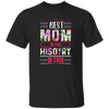 Mother's Day Gift, Best Mom In The History Of Ever, Flower Style Gift For Mom Unisex T-Shirt