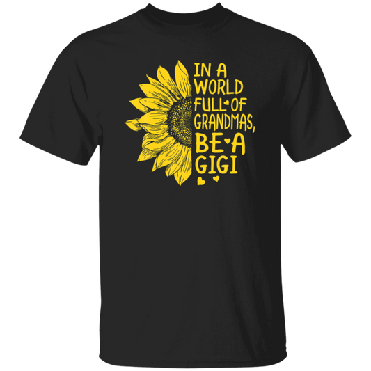 Gigi Gift, In A World Full Of Grandmas Be Gigi Sunflower Unisex T-Shirt