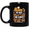 Best Mom Ever, My Mom Is My Best Mate And She Always Will Be, Love Mom Gift Black Mug