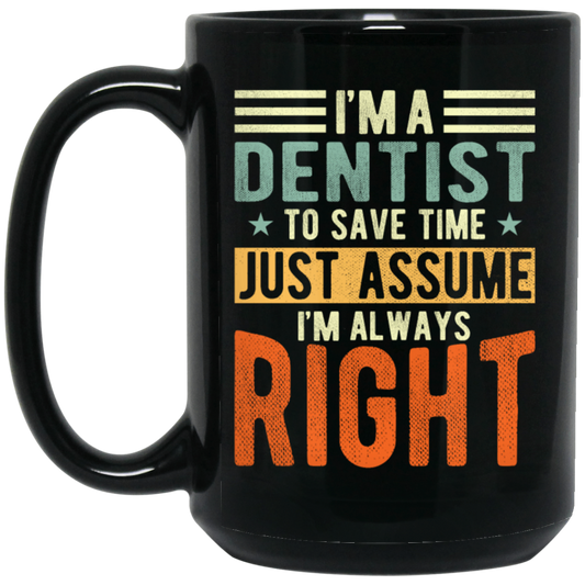 Dentist Lover I Am A Dentist To Save Time Just Assume I Am Always Right