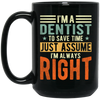 Dentist Lover I Am A Dentist To Save Time Just Assume I Am Always Right