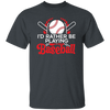 Best Baseball, I Would Rather Be Playing Baseball, Love Ball Sport, Best Sport Gift Unisex T-Shirt