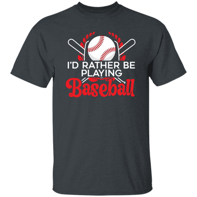 Best Baseball, I Would Rather Be Playing Baseball, Love Ball Sport, Best Sport Gift Unisex T-Shirt