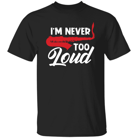 Saying I_m Never Too Loud,  Saxophone Player, Saxophonist, Musician Gift