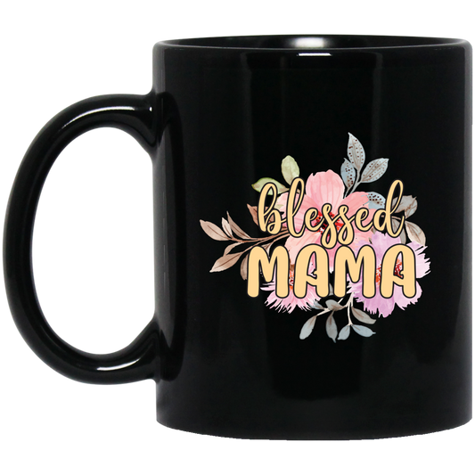 Blessed Mama, Love Blessed Mama, Flower Gift For Mom, Love Mama Black Mug