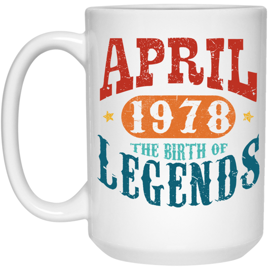 April 1978 Birth of Legend Birthday Gift Happy Lover Funny White Mug