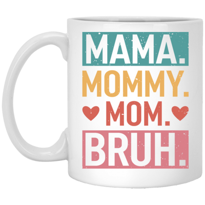 Love Mother, Mama, Mommy, Mom Love, Ma Bruh, Funny Boy Mom Gift White Mug