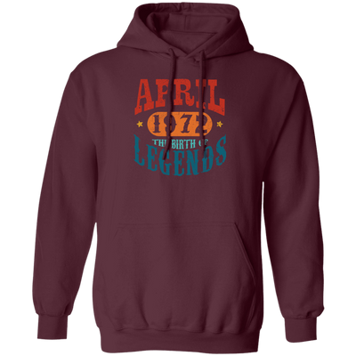 April 1972 Birth of Legend Birthday Gift Happy Lover Funny Pullover Hoodie