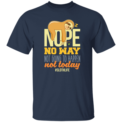 No Way Not Going To Happen Sloth Nope Not Today Gift Sloth Lover Unisex T-Shirt