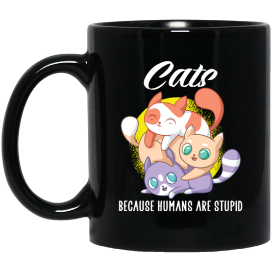 Cats Because Humans Are Stupid Cute cats Gift Black Mug