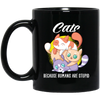 Cats Because Humans Are Stupid Cute cats Gift Black Mug