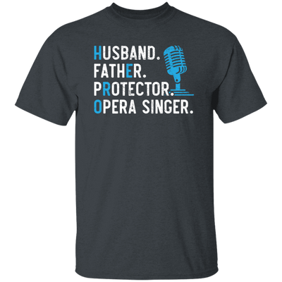 Husband Gift, Father Protector, Opera Singer Gift, Love To Sing, Singer Unisex T-Shirt