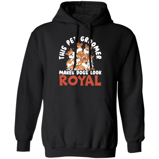 Love Royal Dogs, This Pet Groomer Makes Dogs Look Royal, Groomer Gift Pullover Hoodie