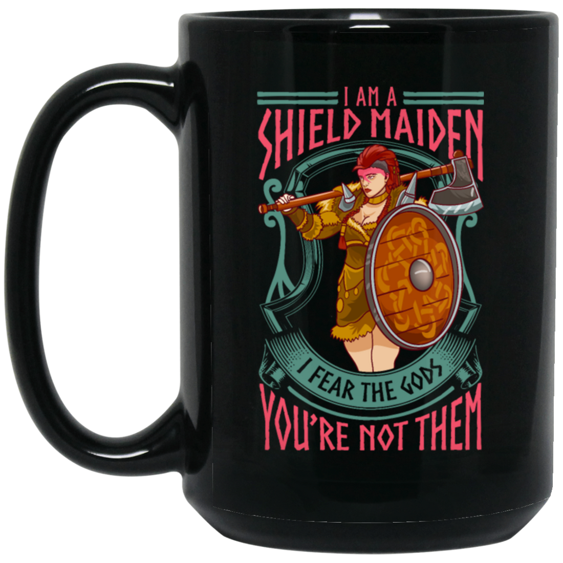Saying I Am A Shield Maiden I Fear The Gods You_re Not Them, Viking Warrior Girls Gift