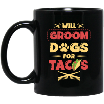 Dog Gift, Grooming Dog For Tacos, Love Tacos Food Giftm Groom Love Gift Black Mug