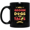 Dog Gift, Grooming Dog For Tacos, Love Tacos Food Giftm Groom Love Gift Black Mug