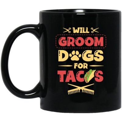 Dog Gift, Grooming Dog For Tacos, Love Tacos Food Giftm Groom Love Gift Black Mug