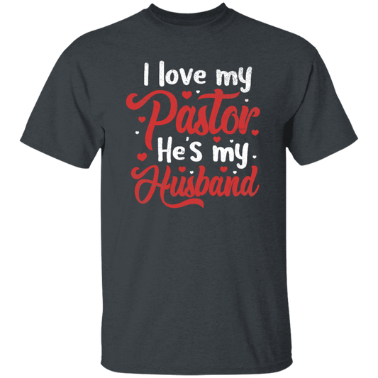 I Love My Pastor, He Is My Husband, Pastor's Wife, Pastor Lover Gift, Be Proud Unisex T-Shirt