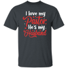 I Love My Pastor, He Is My Husband, Pastor's Wife, Pastor Lover Gift, Be Proud Unisex T-Shirt