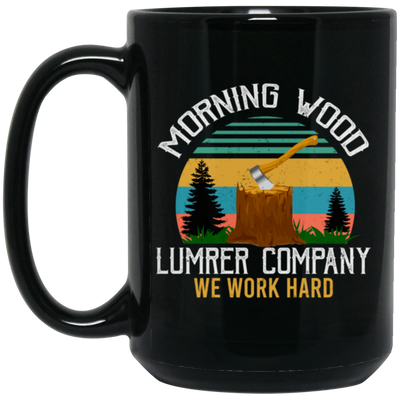 Morning Wood Retro, Lumber Company Funny Camping Carpent Black Mug