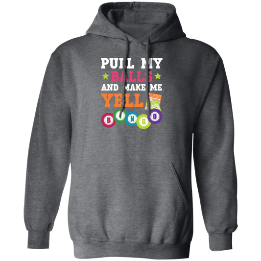 Gamble Gift, Pull My Balls And Make Me Yell Bingo, Play Gamble Game Pullover Hoodie