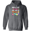 Gamble Gift, Pull My Balls And Make Me Yell Bingo, Play Gamble Game Pullover Hoodie