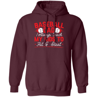 My Baseball Gift, Baseball Dad, I Always Teach My Kids To Hit And Steat, Love Baseball Pullover Hoodie