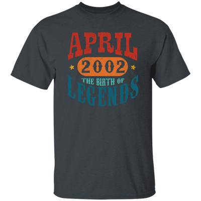 April 2002 Birth of Legend Birthday Gift Happy Lover Funny Unisex T-Shirt