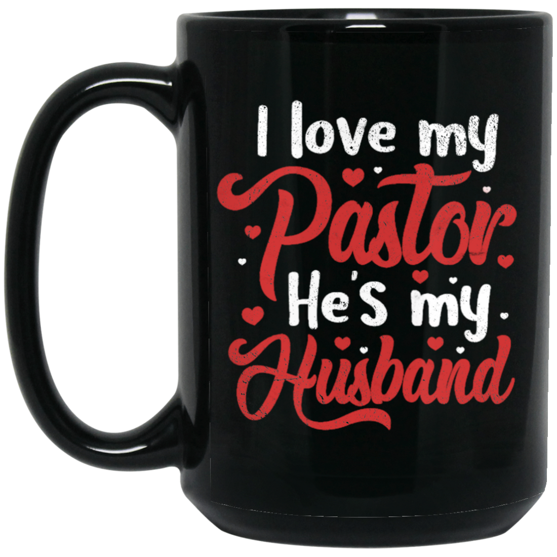I Love My Pastor, He Is My Husband, Pastor's Wife, Pastor Lover Gift, Be Proud Black Mug