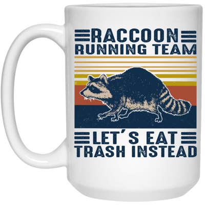 Raccoon Running Team Lets Eat Trash Instead White Mug