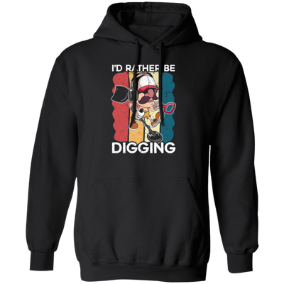 Digging, Digging Lover, I_d Rather Digging, Retro Digging Gift, Digging Vintage Pullover Hoodie